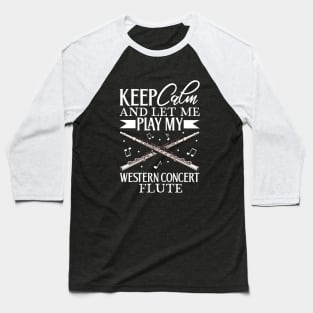 Keep Calm - I play Western Concert Flute Baseball T-Shirt